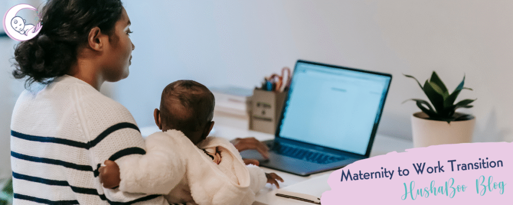 HushaBoo Blog Maternity to Work Transition